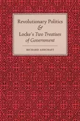 Revolutionary Politics and Locke's Two Treatises of Government - Richard Ashcraft