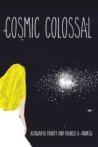 Cosmic Colossal - Pandey Aishwarya