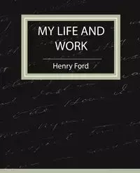 My Life and Work - Autobiography - Henry Ford Ford