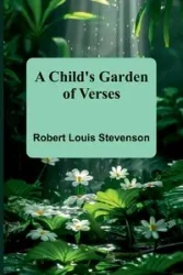 A Child's Garden of Verses - Louis Robert Stevenson