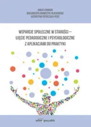 Wsparcie społeczne w starości - ujęcie pedagogiczne i psychologiczne z aplikacjami do praktyki - Agata Chabior, Małgorzata Krawczyk-Blicharska, Katarzyna Potaczała-Perz