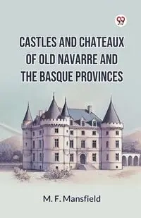 Castles And Chateaux Of Old Navarre And The Basque Provinces - Mansfield M. F.