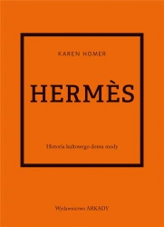 Hermes. Historia kultowego domu mody - Karen Homer, Anna Wajcowicz-Narloch