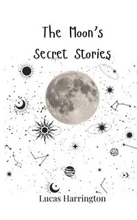 The Moon's Secret Stories - Lucas Harrington