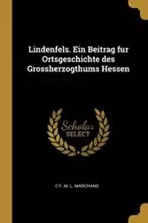Lindenfels. Ein Beitrag fur Ortsgeschichte des Grossherzogthums Hessen - Marchand C F. M. L.