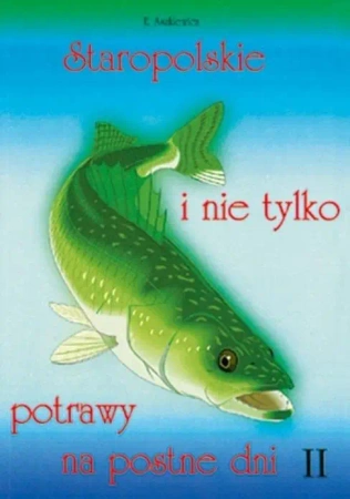 Staropolskie i nie tylko potrawy na postne dni T.2 - Ewa Aszkiewicz