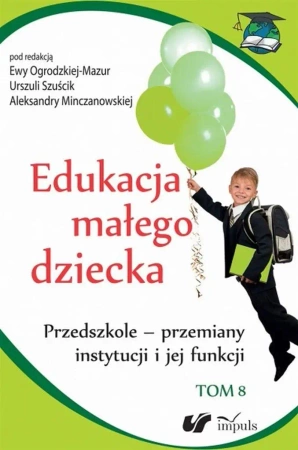 Edukacja małego dziecka T.8 - Urszula Szuścik, Ewa Ogrodzka-Mazur, Aleksandra M