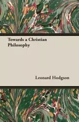 Towards a Christian Philosophy - Leonard Hodgson