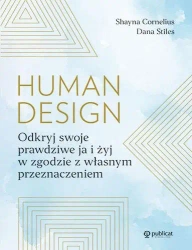 Human Design. Odkryj swoje prawdziwe ja i żyj.. - Shayna Cornelius, Dana Stiles