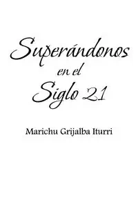 Superandonos En El Siglo 21 - Iturri Marichu Grijalba