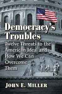 Democracy's Troubles - John E. Miller