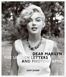 Dear Marilyn. The Unseen Letters and Photographs - Sam Shaw