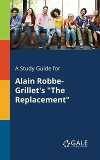 A Study Guide for Alain Robbe-Grillet's "The Replacement" - Gale Cengage
