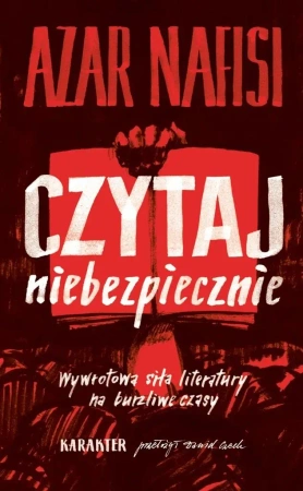 Czytaj niebezpiecznie. Wywrotowa siła literatury.. - Nafisi Azar