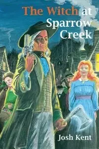 The Witch at Sparrow Creek - Kent Josh
