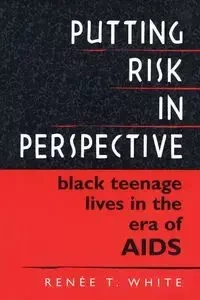 Putting Risk in Perspective - White Renée T.