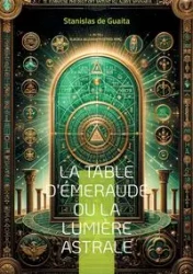 La table d'Émeraude ou La lumière astrale - de Guaita Stanislas