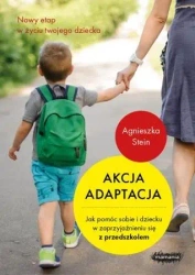 Akcja adaptacja. Jak pomóc dziecku i sobie... - Agnieszka Stein