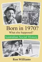Born in 1970? What else happened? 2024 Edition - Williams Ron