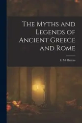 The Myths and Legends of Ancient Greece and Rome - Berens E. M.