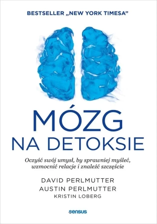 Mózg na detoksie. Oczyść swój umysł... - David Perlmutter Md, Austin Perlmutter Md, Kristi