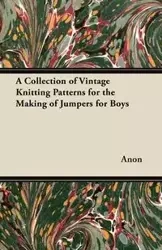 A Collection of Vintage Knitting Patterns for the Making of Jumpers for Boys - Anon