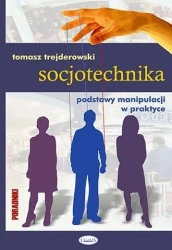 Socjotechnika. Podstawy manipulacji w praktyce - Tomasz Trejderowski