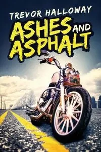 Ashes and Asphalt - Trevor Holloway