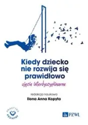 Kiedy dziecko nie rozwija się prawidłowo - Ilona Anna Kopyta