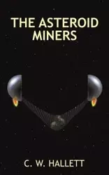 The Asteroid Miners - Hallett C. W.