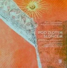 Pod Złotym Słońcem - Arkadiusz Dobrzyniecki, Piotr Oszczanowski