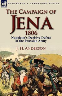 The Campaign of Jena 1806 - Anderson J. H.