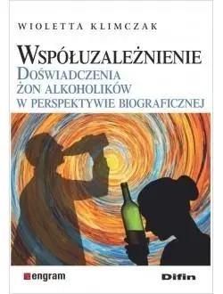 Współuzależnienie. Doświadczenia żon alkoholików.. - Wioletta Klimczak