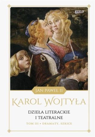 Dzieła literackie i teatralne T.3 Dramaty. Szkice - Karol Wojtyła