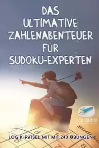 Das ultimative Zahlenabenteuer für Sudoku-Experten | Logik-Rätsel mit mit 240 Übungen - Puzzle Therapist