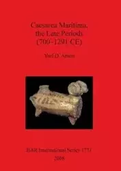 Caesarea Maritima, the Late Periods (700 - 1291 CE) - Yael Arnon D.