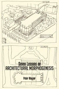 Seven Lessons on Architectural Morphogenesis - Peter Magyar