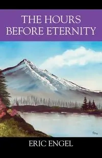 The Hours Before Eternity - Eric Engel