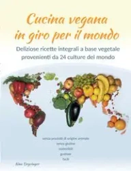 Cucina vegana in giro per il mondo - Nina Deyringer