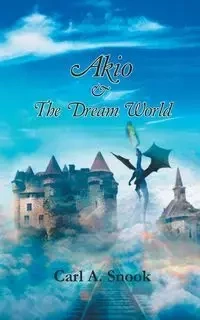 Akio & The Dream World - Carl A. Snook