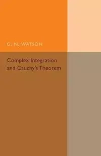 Complex Integration and Cauchy's Theorem - Watson G. N.
