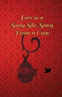 Love is a song she sang from a cage - Bianca Bowers
