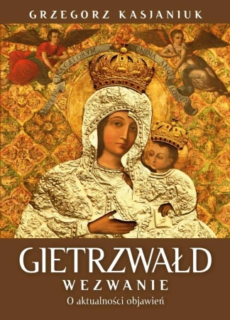 Gietrzwałd. Wezwanie. O aktualności przesłania - Grzegorz Kasjaniuk