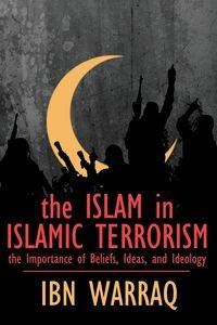 The Islam in Islamic Terrorism - Warraq Ibn