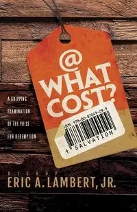 At What Cost? A Gripping Examination of the Price for Redemption - Eric A. Lambert Jr. Bishop