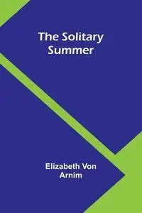 The Solitary Summer - Elizabeth Von Arnim