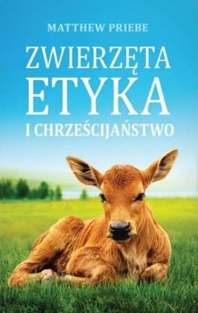 Zwierzęta, etyka i chrześcijaństwo - Matthew Priebe
