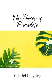 The Shores of Paradise - Gabriel Kingsley