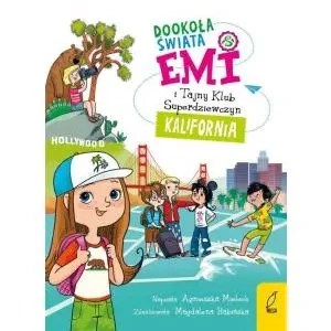 Emi i Tajny Klub Superdziewczyn. Dookoła świata. Kalifornia. Wydawnictwo Wilga - Agnieszka Mielech
