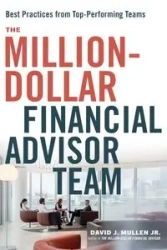The Million-Dollar Financial Advisor Team - David J. Mullen Jr.